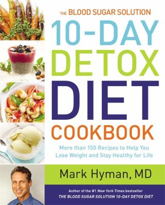 The blood sugar solution 10-day detox diet cookbook : more than 150 recipes to help you lose weight and stay healthy for life
