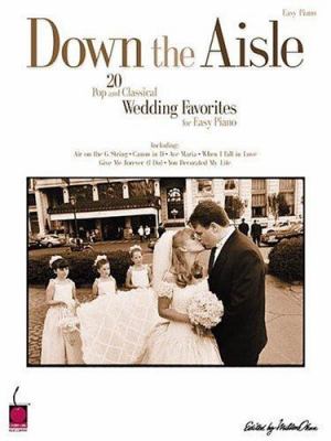 Down the aisle : 20 pop and classical wedding favorites : for easy piano
