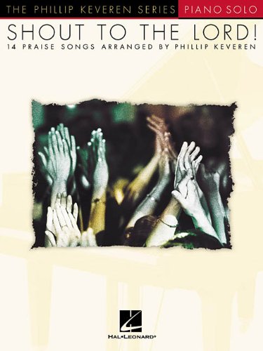 Shout to the Lord! : [14 praise songs arranged by Phillip Keveren]