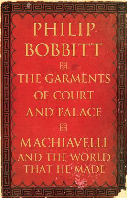 The garments of court and palace : Machiavelli and the world that he made