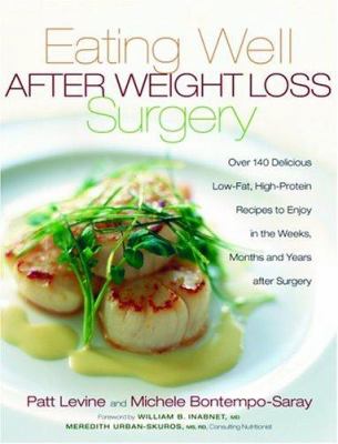 Eating well after weight loss surgery : over 140 delicious low-fat, high-protein recipes to enjoy in the weeks, months, and years after surgery