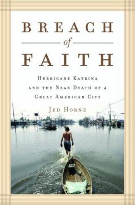 Breach of faith : Hurricane Katrina and the near death of a great American city