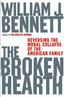 The broken hearth : reversing the moral collapse of the American family