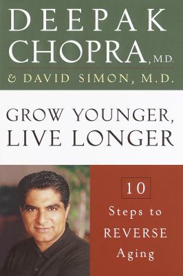 Grow younger, live longer : 10 steps to reverse aging
