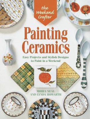 Painting ceramics : easy projects and stylish designs to paint in a weekend