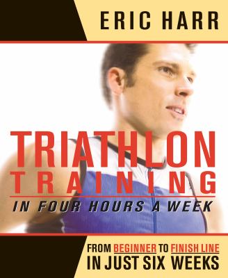 Triathlon training in four hours a week : from beginner to finish line in just six weeks