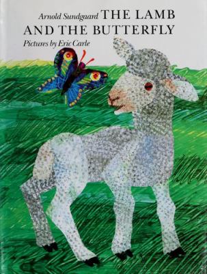 The lamb and the butterfly : Arnold Sundgaard ; pictures by Eric Carle.