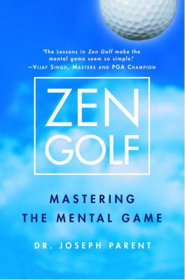 Zen golf : mastering the mental game