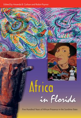 Africa in Florida : five hundred years of African presence in the Sunshine State