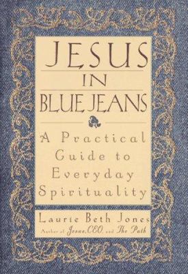 Jesus in blue jeans : a practical guide to everyday spirituality