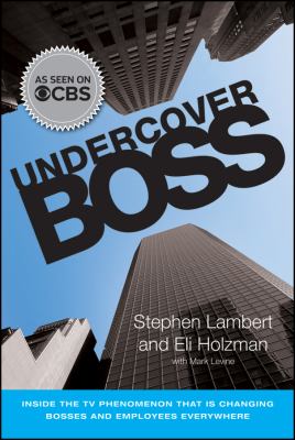Undercover boss : inside the TV phenomenon that is changing bosses and employees everywhere