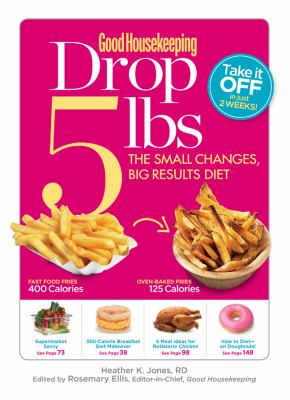 Good housekeeping drop 5 lbs : the small changes, big results diet