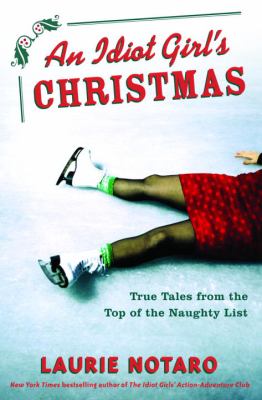 An idiot girl's Christmas : true tales from the top of the naughty list