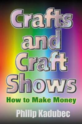 Crafts and craft shows : how to make money