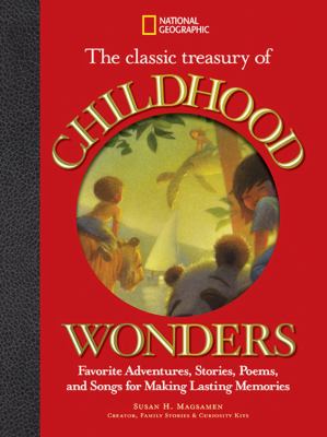 The classic treasury of childhood wonders : favorite adventures, stories, poems, and songs for making lasting memories