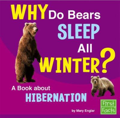 Why do bears sleep all winter? : a book about hibernation