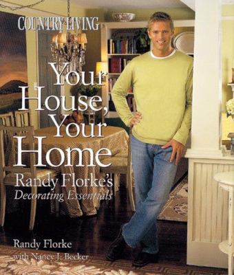 Country living your house, your home : Randy Florke's decorating essentials