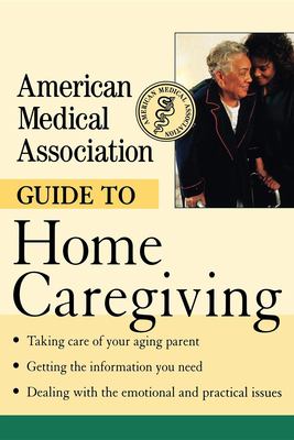 The American Medical Association guide to home caregiving