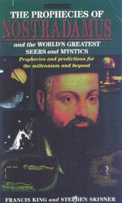 The prophecies of Nostradamus and the world's greatest seers and mystics : prophecies and predictions for the millennium and beyond