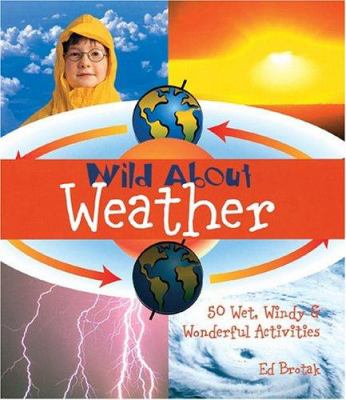 Wild about weather : 50 wet, windy & wonderful activities