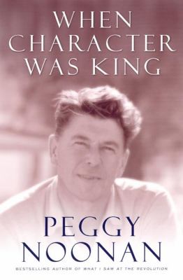 When character was king : a story of Ronald Reagan