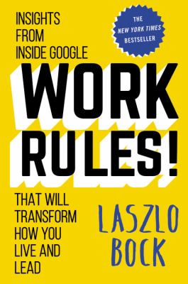 Work rules! : insights from inside Google that will transform how you live and lead