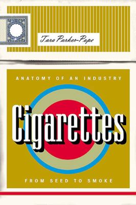 Cigarettes : anatomy of an industry from seed to smoke