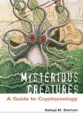 Mysterious creatures : a guide to cryptozoology