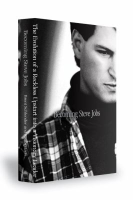 Becoming Steve Jobs : the evolution of a reckless upstart into a visionary leader