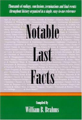 Notable last facts : a compendium of endings, conclusions, terminations, and final events throughout history