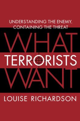 What terrorists want : understanding the enemy, containing the threat