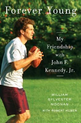 Forever young : my friendship with John F. Kennedy, Jr.