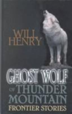 Ghost Wolf of Thunder Mountain : frontier stories