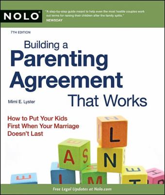 Building a parenting agreement that works : child custody agreements step by step