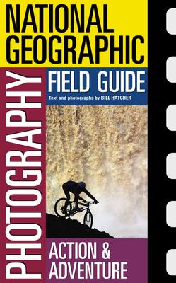 National Geographic photography field guide : action & adventure