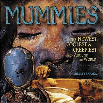Mummies : the newest, coolest & creepiest from around the world