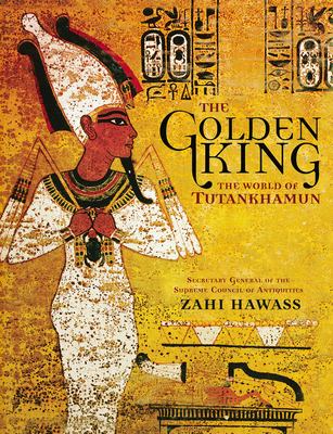 The golden king : the world of Tutankhamun