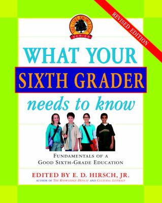 What your sixth grader needs to know : fundamentals of a good sixth-grade education