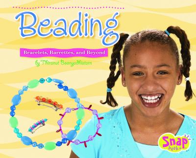 Beading : bracelets, barrettes, and beyond