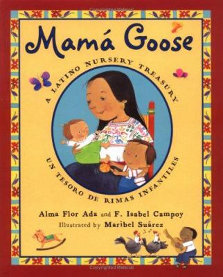 Mamá Goose : a Latino nursery treasury = un tesor de rimas infantiles