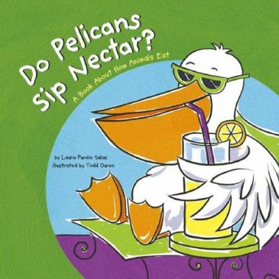 Do pelicans sip nectar? : a book about how animals eat