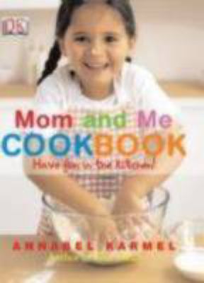 Mom and me cookbook : have fun in the kitchen