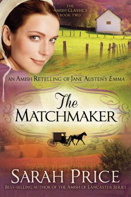 The matchmaker : an Amish retelling of Jane Austen's Emma