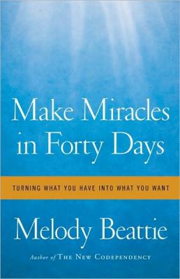 Make miracles in forty days : turning what you have into what you want