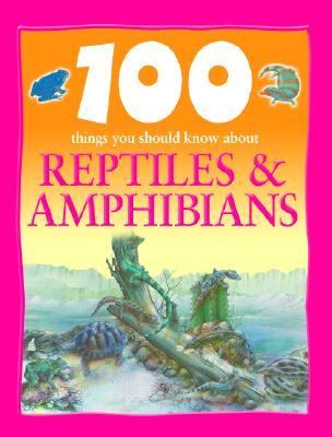 100 things you should know about reptiles & amphibians