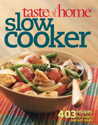 Taste of home : slow cooker : [403 recipes for today's one-pot meals]