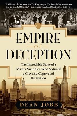 Empire of deception : the incredible story of a master swindler who seduced a city and captivated the nation