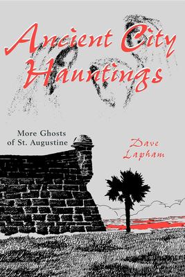 Ancient city hauntings : more ghosts of St. Augustine