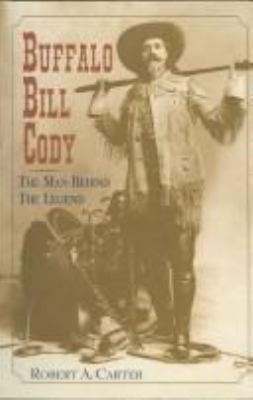 Buffalo Bill Cody : the man behind the legend