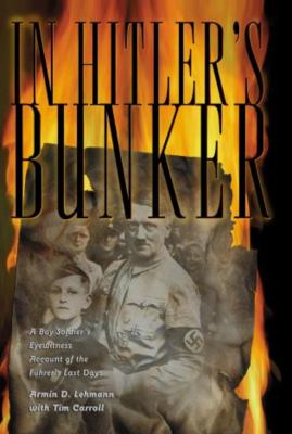 In Hitler's bunker : a boy soldier's eyewitness account of the Furher's last days